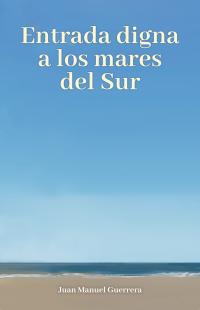Tapa del libro Entrada digna a los mares del Sur